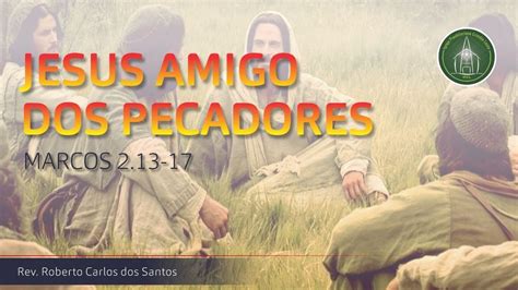 CULTO - JESUS AMIGO DOS PECADORES - MARCOS 2.13-17 - YouTube