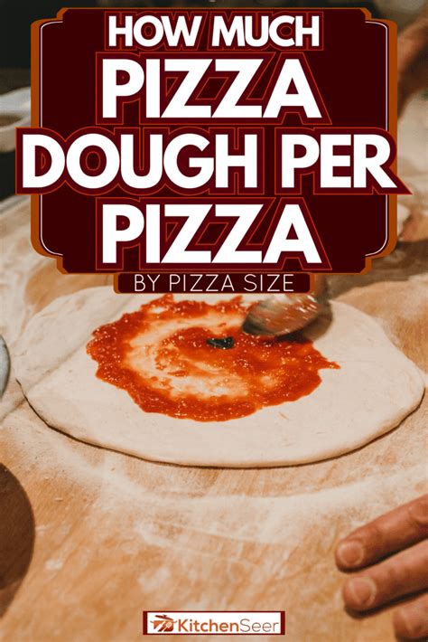 How Much Pizza Dough Per Pizza? [By Pizza Size] - Kitchen Seer