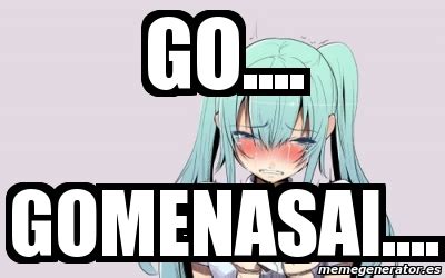 Meme Personalizado - go.... gomenasai.... - 4270253