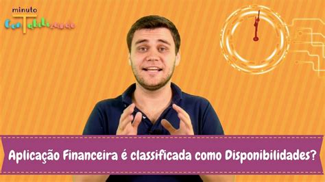 quando uma aplicacao financeira  classificada como disponibilidade