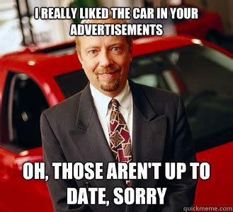 Cheesy manipulative car salesman memes | quickmeme