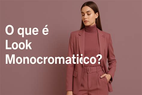O Que É Um Look Monocromático - O que é Look monocromático? - EcoEra