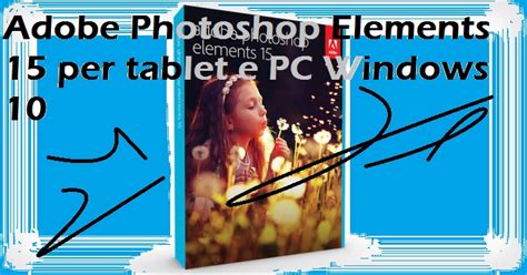 Photoshop Adobe Elements 15 per tablet e PC Windows 10