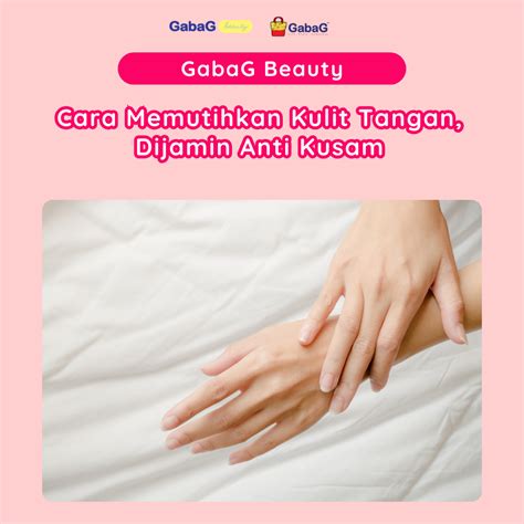 memutihkan kulit tangan dijamin anti kusam gabag indonesia