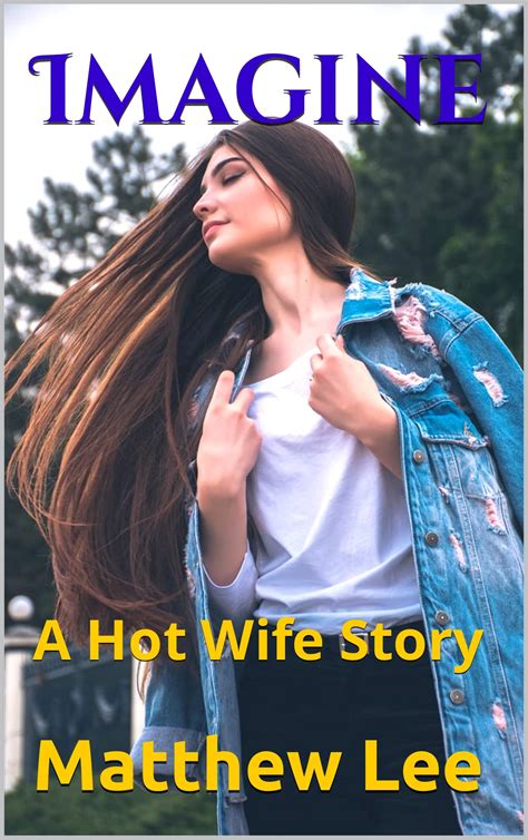 Imagine: A Hot Wife Story (Hotwife Journeys) by Matthew Lee | Goodreads