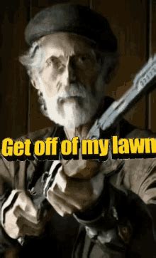 Get Off My Lawn Meme GIFs | Tenor