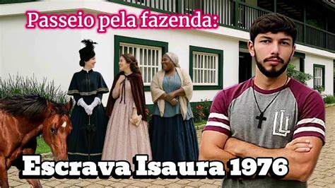 Fodendo A Escrava Novinha E Gostosa Na Fazenda - Passeio pela Fazenda da Novela Escrava Isaura 1976 - Fazenda Juréa Em ...