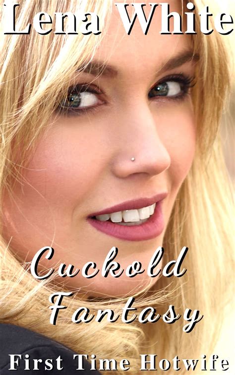 Cuckold Fantasy (First Time Hotwife, #1) by Lena White | Goodreads