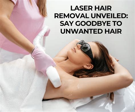 Laser Hair Removal Unveiled: Say Goodbye to Unwanted Hair | Ashburn ...