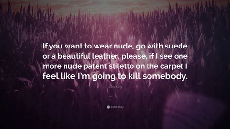 Jaime King Quote: “If you want to wear nude, go with suede or a