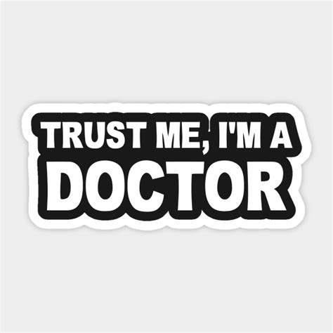 TRUST ME I'M A DOCTOR - Trust Me Im A Doctor - Sticker | TeePublic