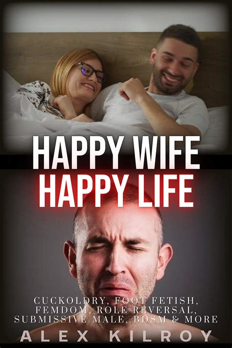 Happy Wife Happy Life: Cuckoldry, Femdom, Foot Fetish, Role Reversal