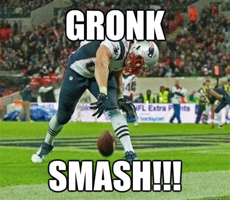 gronk smash!!! - Misc - quickmeme