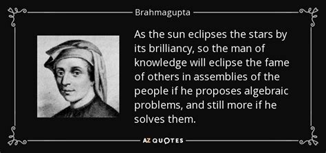 Brahmagupta quote: As the sun eclipses the stars by its brilliancy, so...