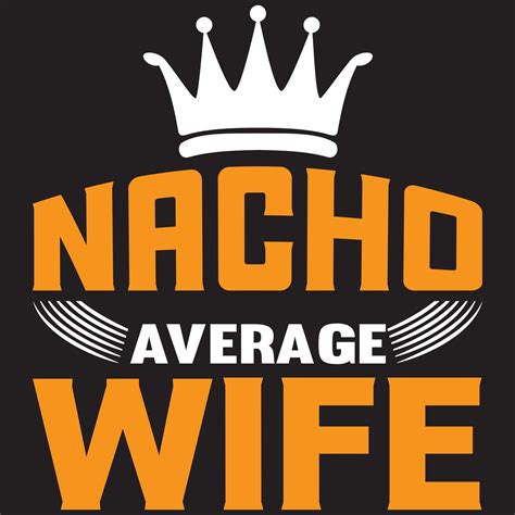 nacho average wife 5416804 Vector Art at Vecteezy