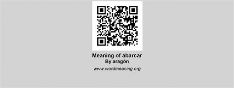 ABARCAR | Meaning of abarcar by Aragón