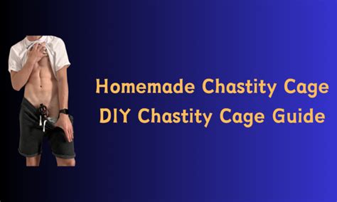 homemade chastity cages diy chastity cages guide