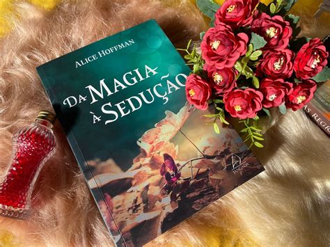 Da Magia A Sedução Livro - Da Magia à Sedução - A Saga das Owens, Livro 02 - Alice Hoffman - Eu ...