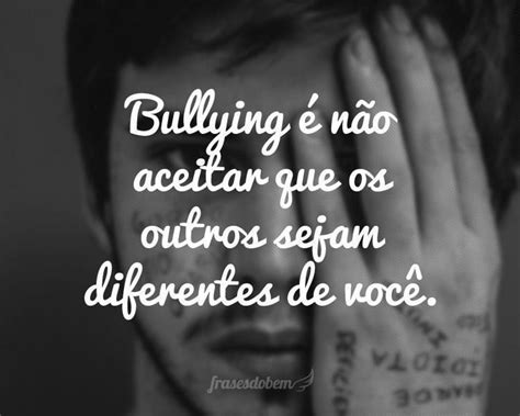 Frase Sobre O Bullings - Frases sobre Bullying - Frases do Bem