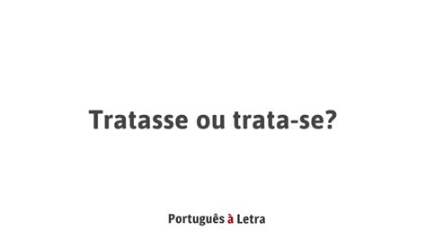 Sinônimo De Trata Se - Tratasse ou trata-se? | Português à Letra