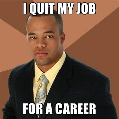 25 Funny Memes To Help You Quit In Style - SayingImages.com