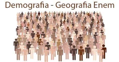 Demografia Significado - O que é Demografia: Veja no resumo Enem gratuito de geografia