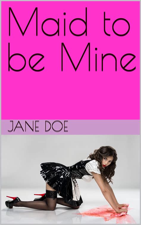 Maid to be Mine: Forced Feminization Stories by Jane Doe | Goodreads