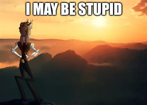 I may be stupid by Wendigoing on DeviantArt
