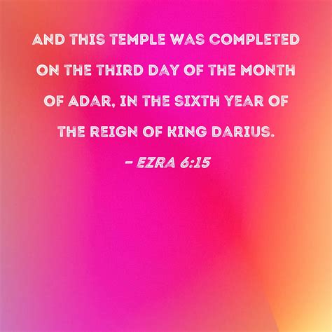 Ezra 6:15 And this temple was completed on the third day of the month