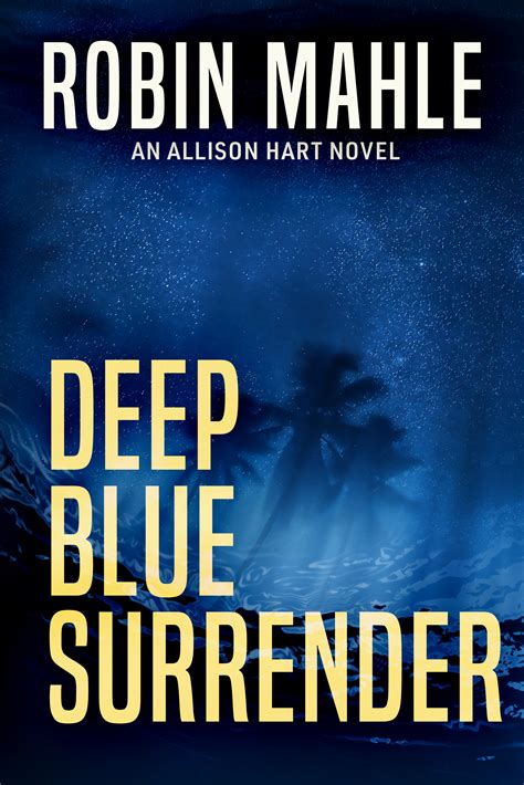 Deep Blue Surrender (Allison Hart #1) by Robin Mahle | Goodreads