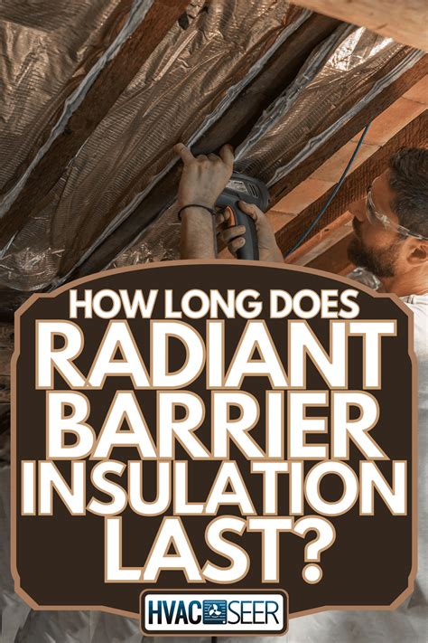 How Long Does Radiant Barrier Insulation Last? - HVACseer.com