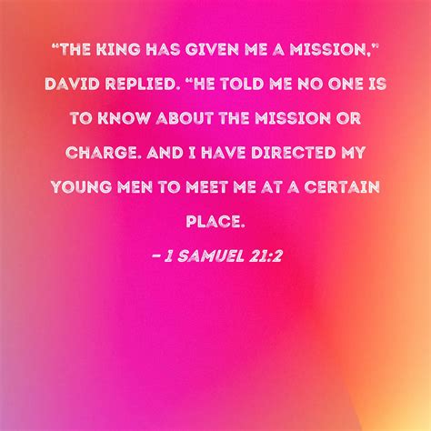 1 Samuel 21:2 "The king has given me a mission," David replied. "He