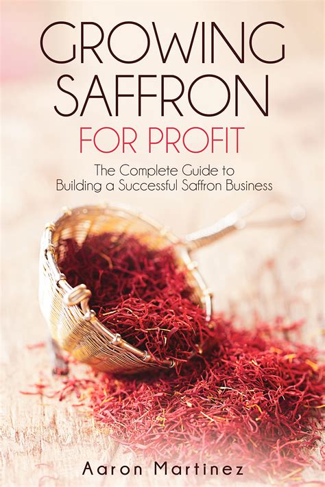 Growing Saffron for Profit: The Complete Guide to Building a Successful