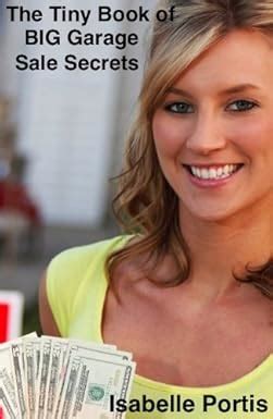 The Tiny Book of Big Garage Sale Secrets: 74 Ways to Have a Super