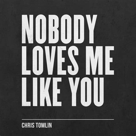 Chris Tomlin – Nobody Loves Me Like You Lyrics | Genius Lyrics