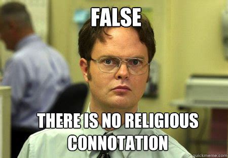 false    religious connotation schrute quickmeme