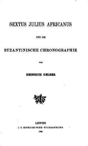 Sextus Julius Africanus und die byzantinische Chronographie by Heinrich ...