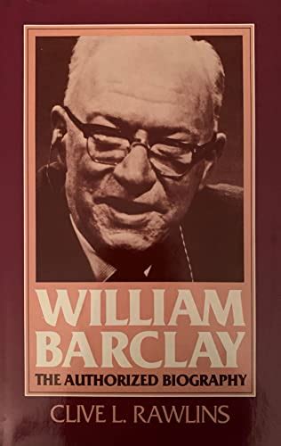 William Barclay, the Authorized Biography by Rawlins, Clive L.: Very Good Hardcover (1984) 1st ...