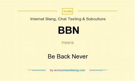 BBN - Be Back Never in Internet Slang, Chat Texting & Subculture by ...