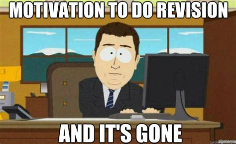 Motivation to do revision And it's gone - aaaand its gone - quickmeme