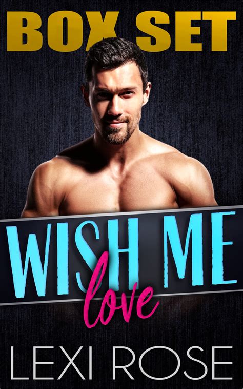 Wish Me Love Box Set by Lexi Rose | Goodreads