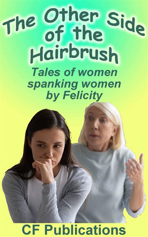 The Other Side of the Hairbrush: Tales of women spanking women by