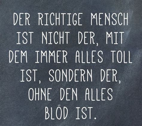 nicht immer alles toll, sondern ohne den alles blöd.... | Sprüche ...