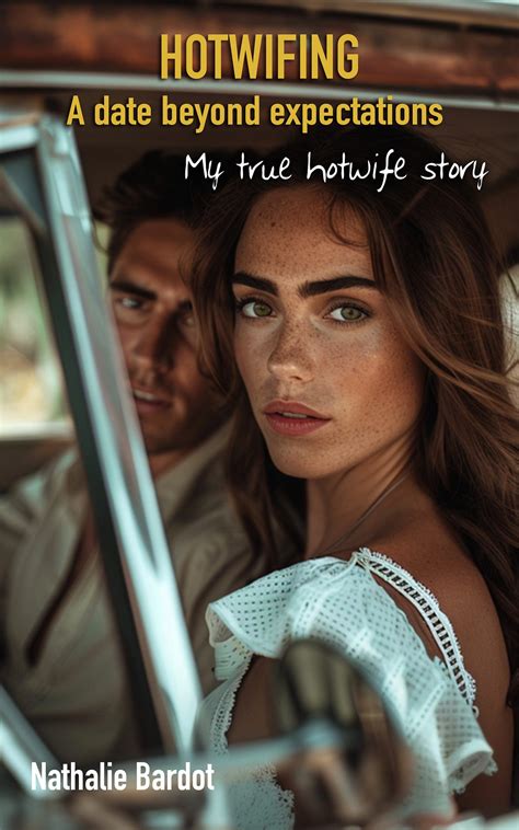 Hotwifing: A Date Beyond Expectations (Part 3) | by Nathalie Bardot