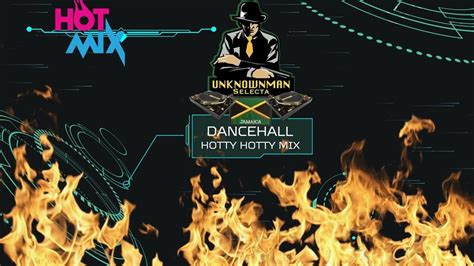 dancehall hotty hotty mix youtube