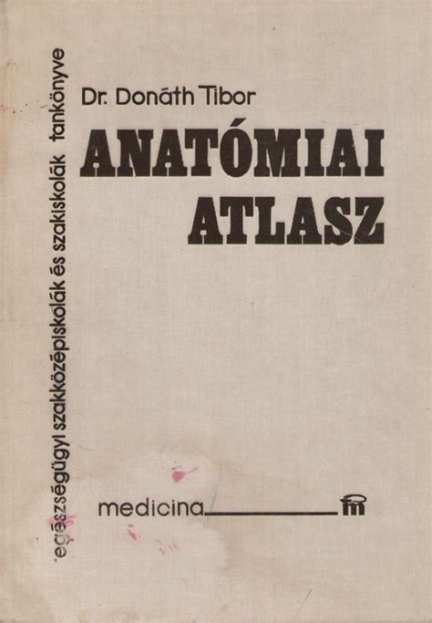Donáth Tibor - Anatómiai atlasz - Egészségügyi szakközépiskolák és ...