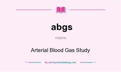 abgs - Arterial Blood Gas Study in Undefined by AcronymsAndSlang.com