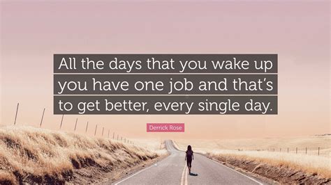 Derrick Rose Quote: “All the days that you wake up you have one job and