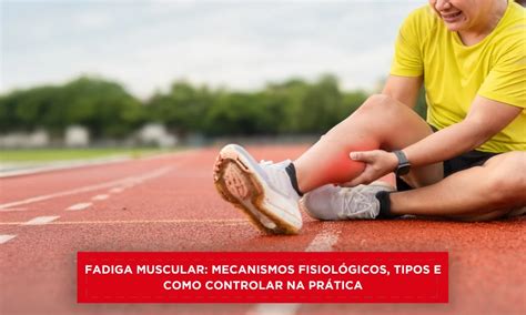 Fadiga Muscular O Que É - Fadiga muscular: tipos, causas fisiológicas e como controlar no treino