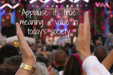 Applause: its true meaning and value in today's society